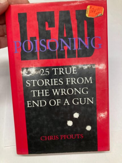 Lead Poisoning – Twenty-Five True Stories from the Wrong End of a Gun – with Wrap